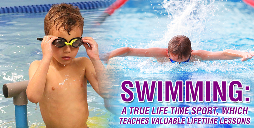 SWIMMING: A True Life Time Sport, Which Teaches Valuable Lifetime Lessons